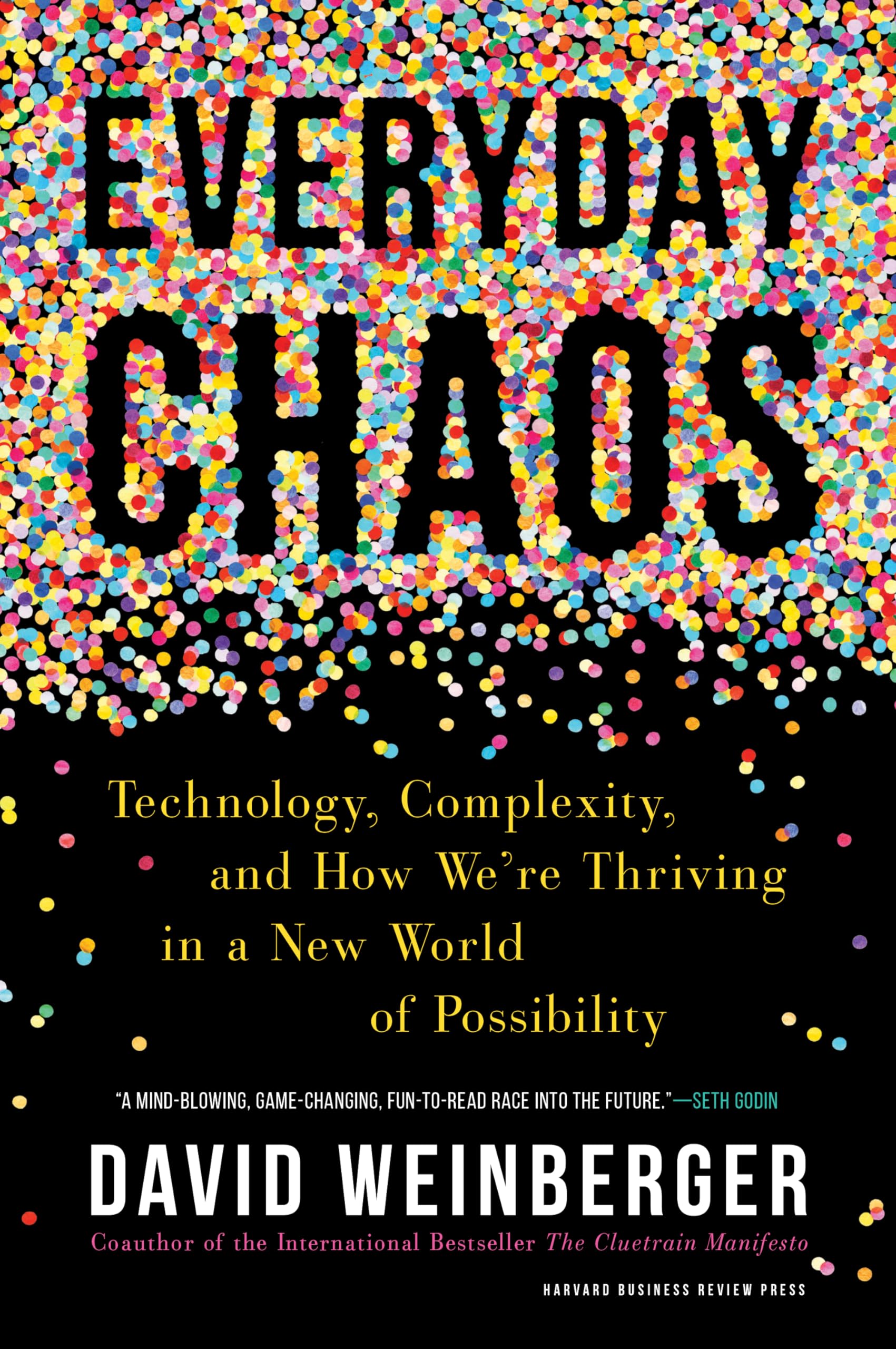 Everyday Chaos: Technology, Complexity, and How Were Thriving in a New World of Possibility