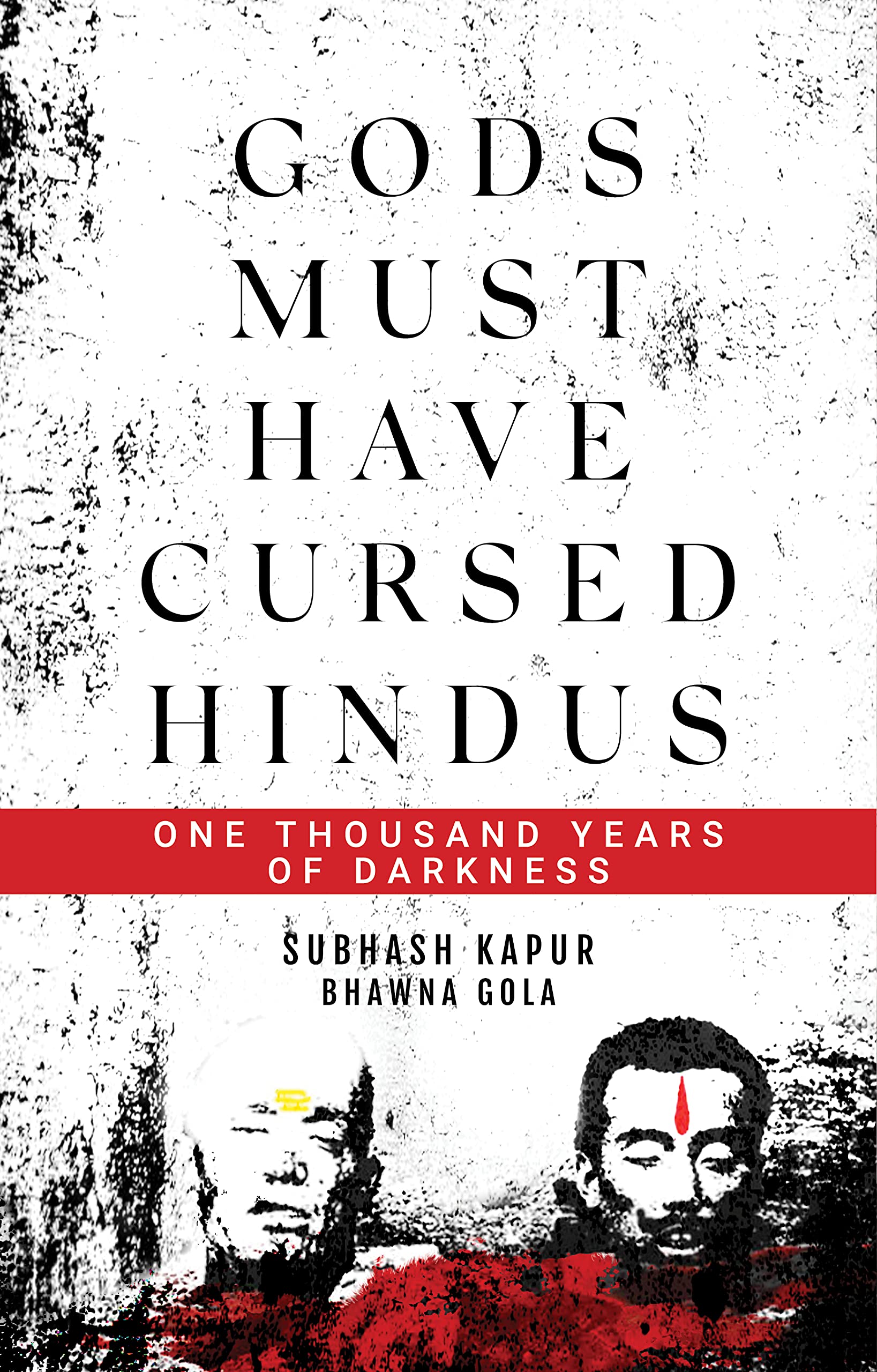 Gods Must Have Cursed Hindus: One thousand years of darkness