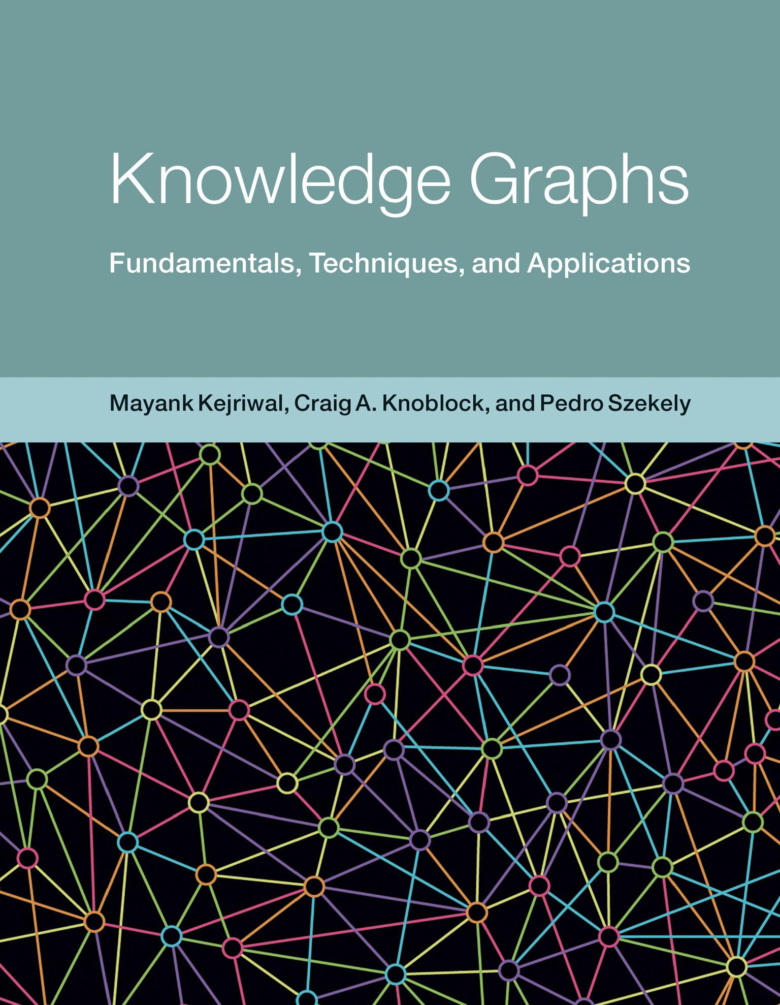 Knowledge Graphs: Fundamentals, Techniques, and Applications (Adaptive Computation and Machine Learning series)