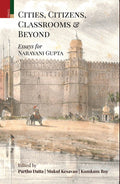 Primus Books  Cities, Citizens, Classrooms and Beyond: Essays for Narayani Gupta