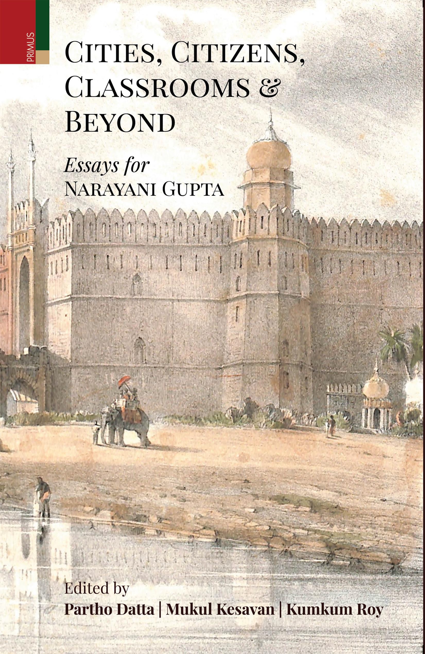 Primus Books  Cities, Citizens, Classrooms and Beyond: Essays for Narayani Gupta