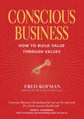 Conscious Business: How to Build Value Through Values