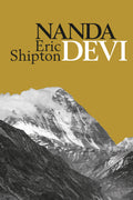 Nanda Devi: Exploration and Ascent (Eric Shipton: The Mountain Travel Books)