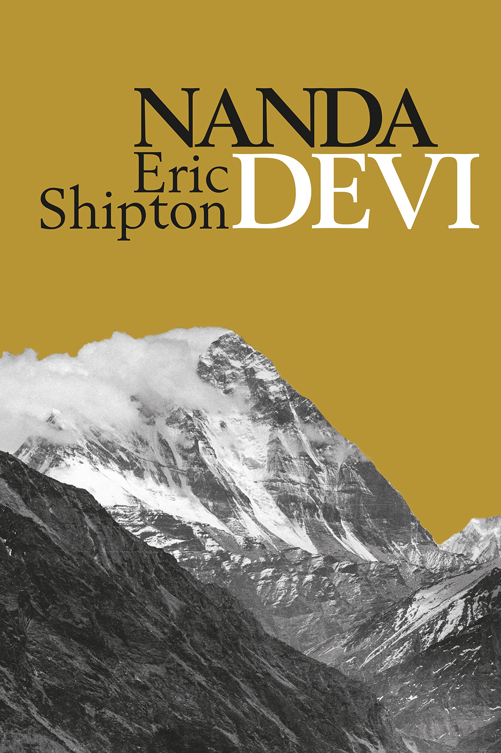 Nanda Devi: Exploration and Ascent (Eric Shipton: The Mountain Travel Books)