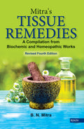 Mitras TISSUE REMEDIES  A Compilation from Biochemic and Homeopathic Works Revised Fourth Edition