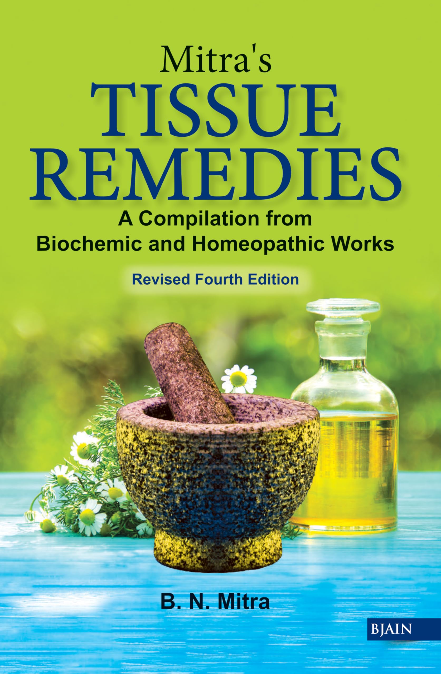 Mitras TISSUE REMEDIES  A Compilation from Biochemic and Homeopathic Works Revised Fourth Edition