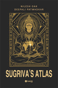 Sugrivas Atlas Decoding the Ramayanas Global Geography Through Astronomy, Archaeology, and Ancient Indian Knowledge