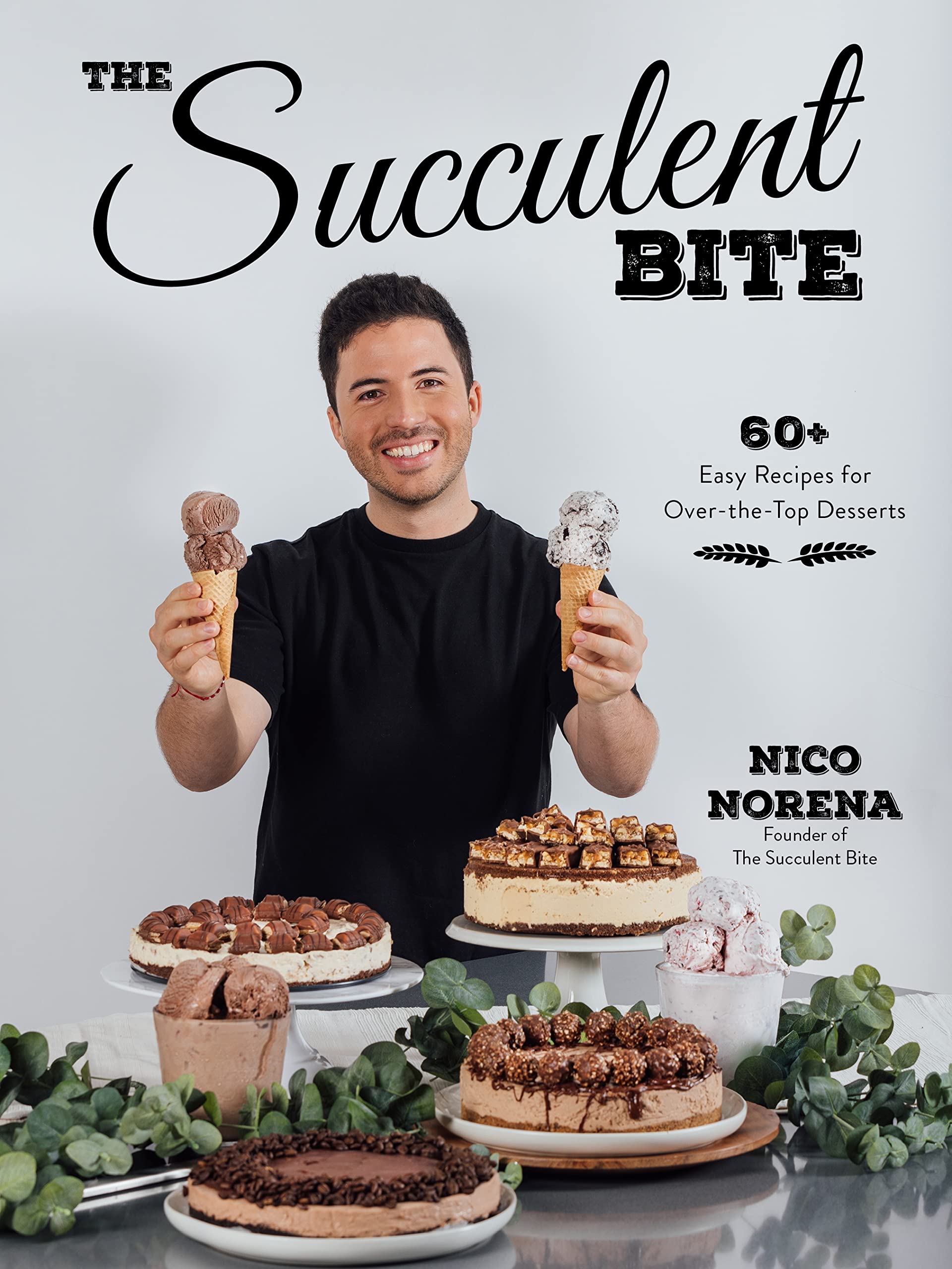 Succulent Bite: 60+ Easy Recipes for OvertheTop Desserts
