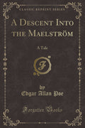 A Descent Into the Maelstr m: A Tale (Classic Reprint)