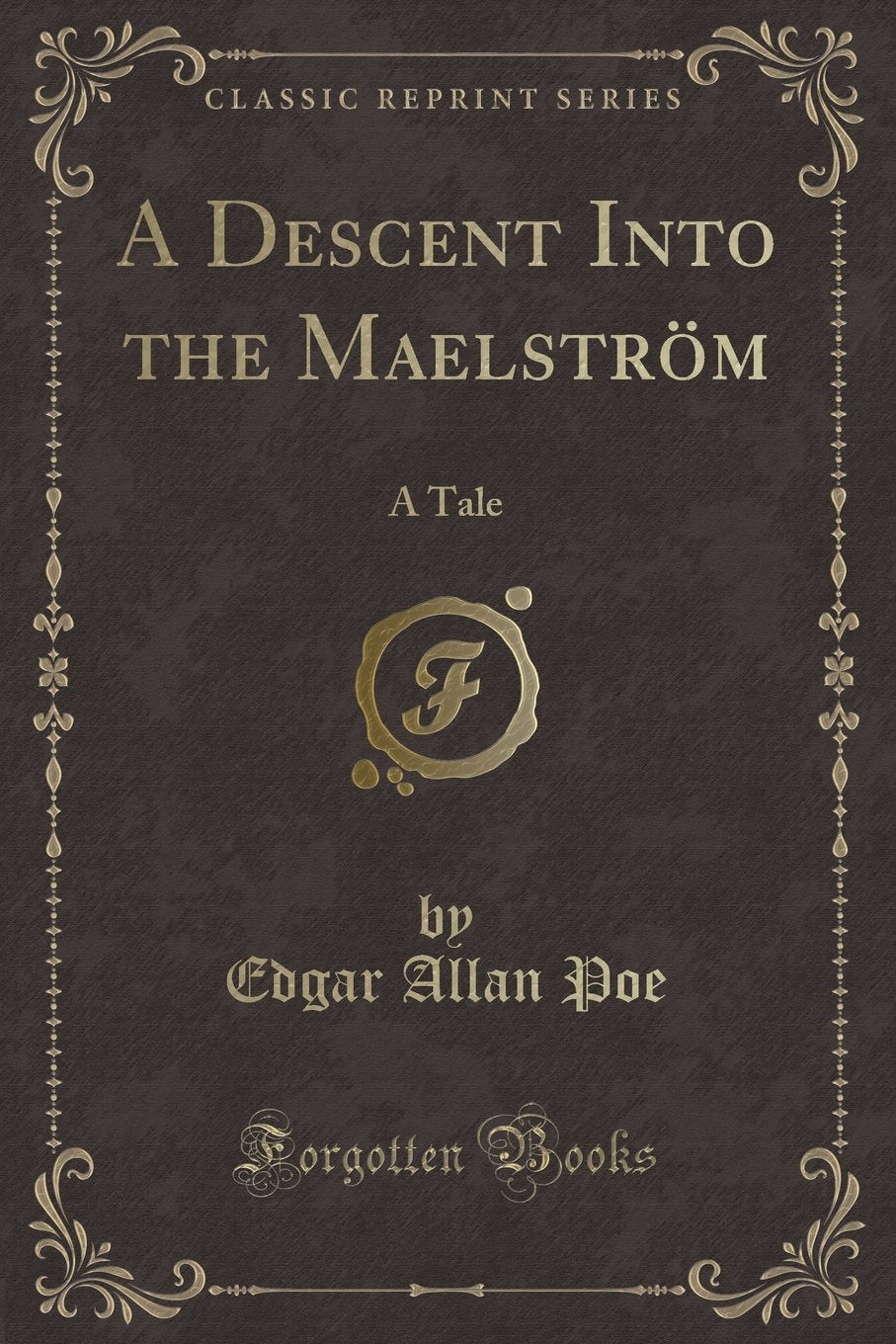 A Descent Into the Maelstr m: A Tale (Classic Reprint)