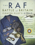 The RAF Battle of Britain Fighter Pilots Kitbag: Uniforms & Equipment from the Summer of 1940 and the Human Stories Behind Them