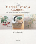 The CrossStitch Garden: Over 70 crossstitch motifs with 20 stunning projects