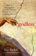 Godless: How an Evangelical Preacher Became One of Americas Leading Atheists