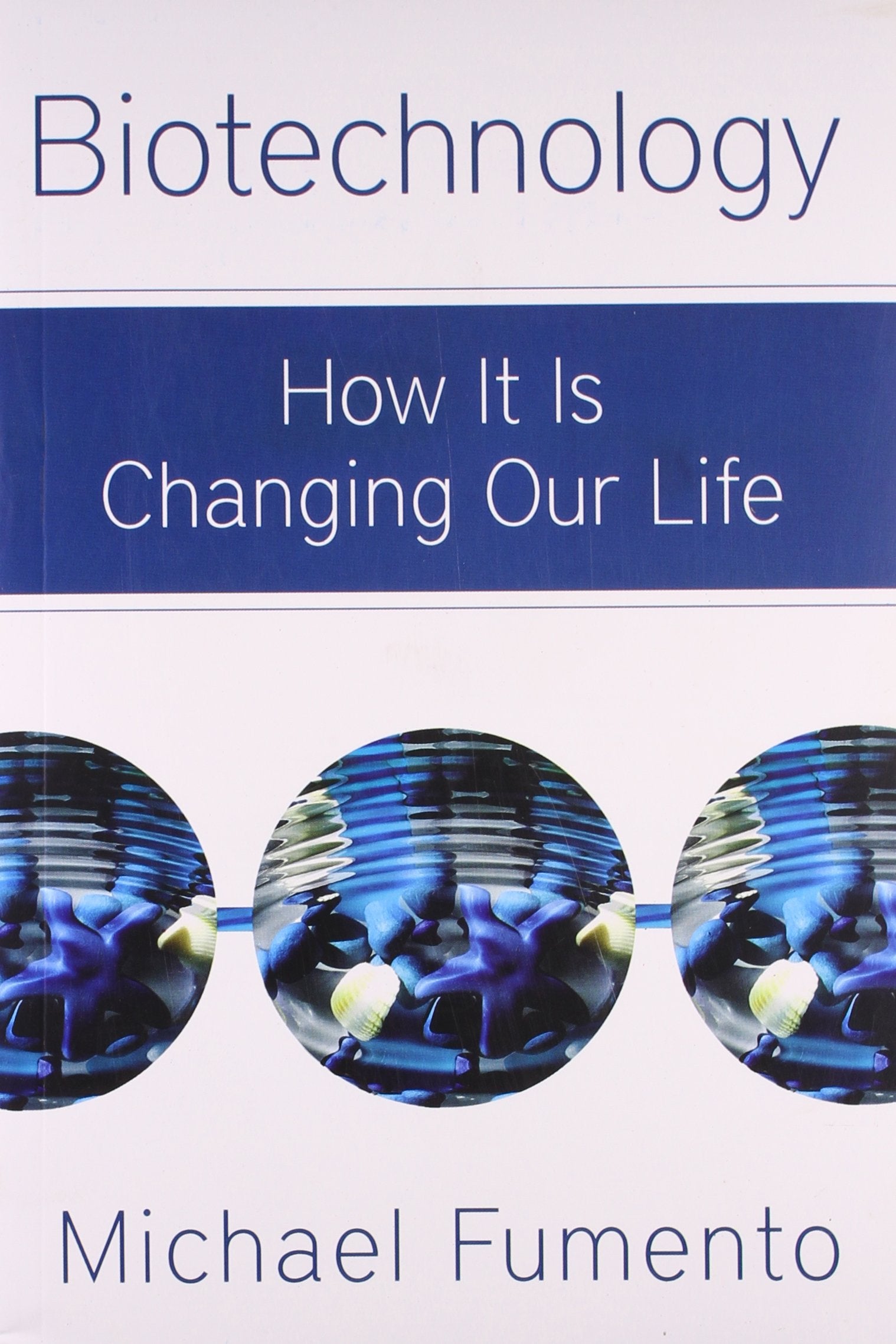 Biotechnology: How It Is Changing Our Life