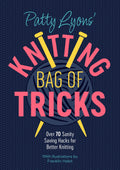 Patty Lyons Knitting Bag of Tricks: Over 70 sanity saving hacks for better knitting