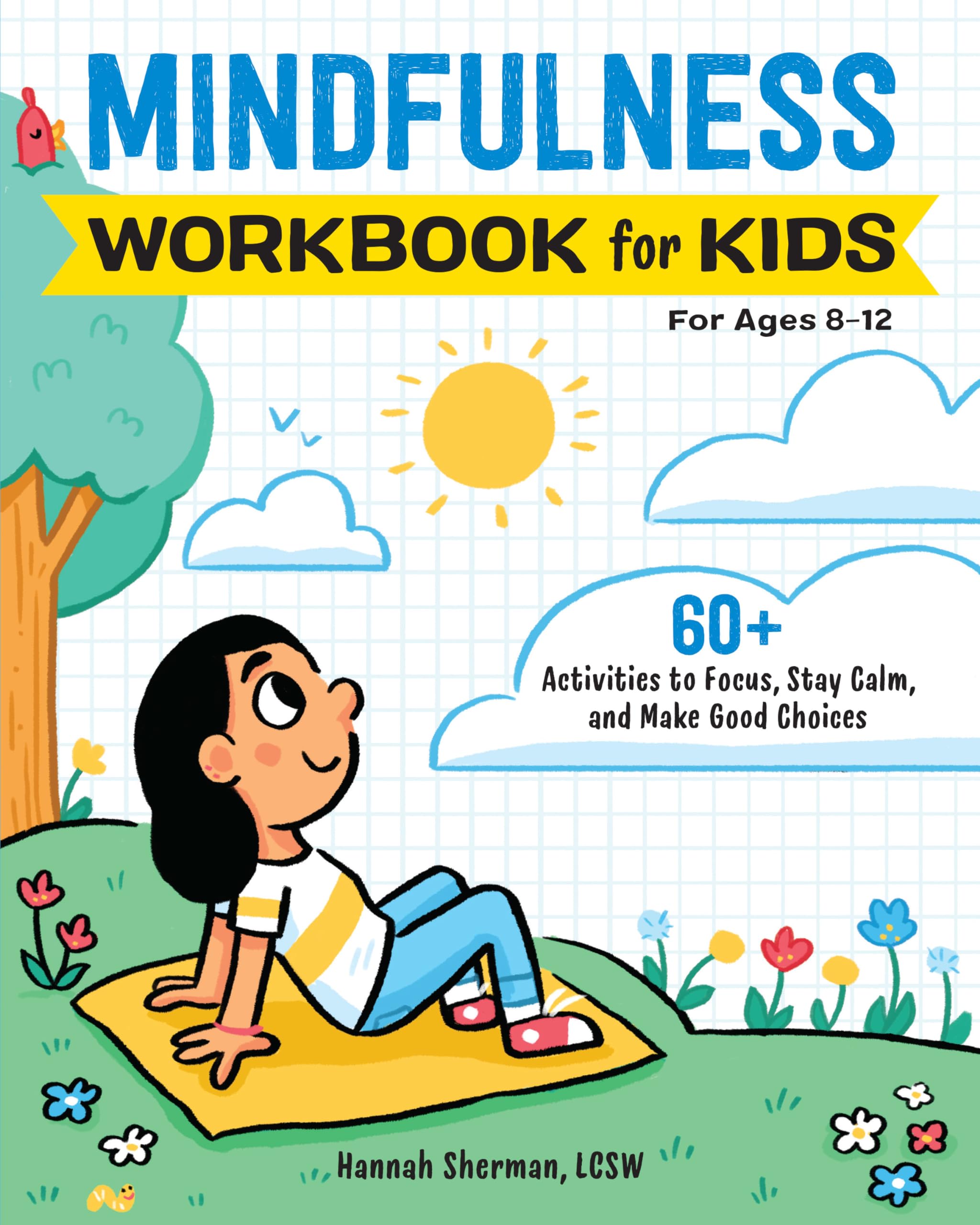 Mindfulness Workbook for Kids: 60+ Activities to Focus, Stay Calm, and Make Good Choices (Health and Wellness Workbooks for Kids