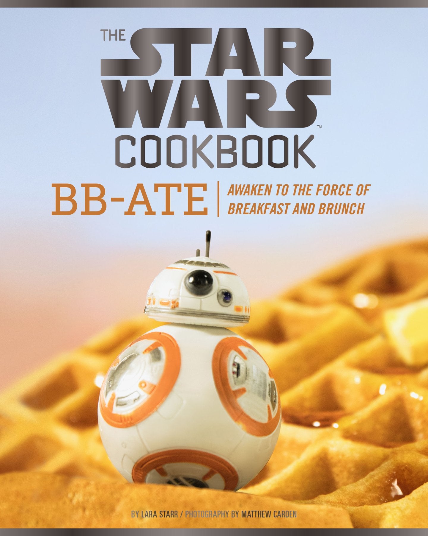 The Star Wars Cookbook: BBAte: Awaken to the Force of Breakfast and Brunch (Cookbooks for Kids, Star Wars Cookbook, Star Wars G