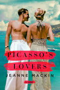 PicassoS Lovers: A Famous Artist. An Aspiring Writer. The Lifetime Of Secrets Between Them