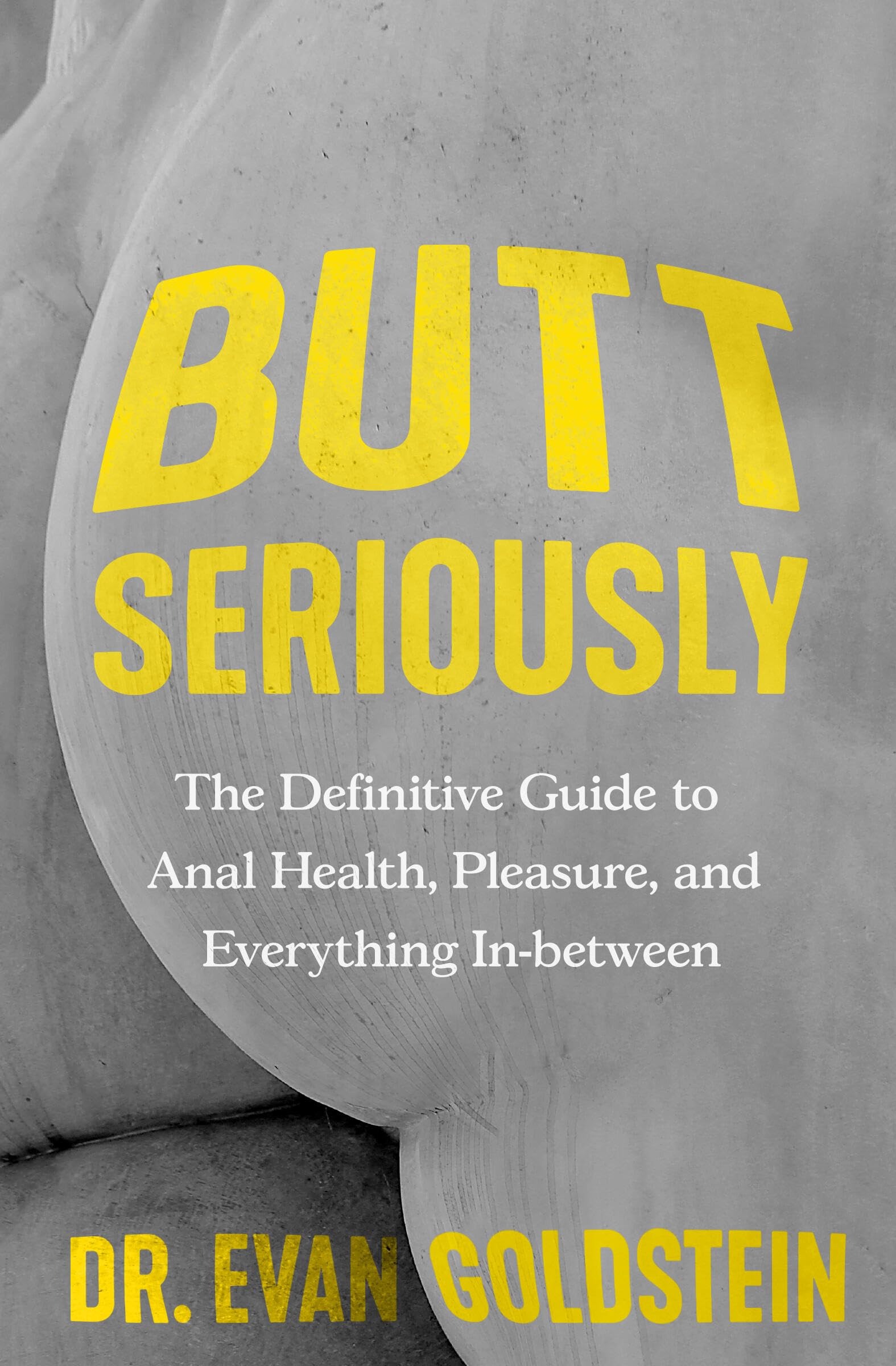 Butt Seriously: The Definitive Guide to Anal Health, Pleasure, and Everything InBetween