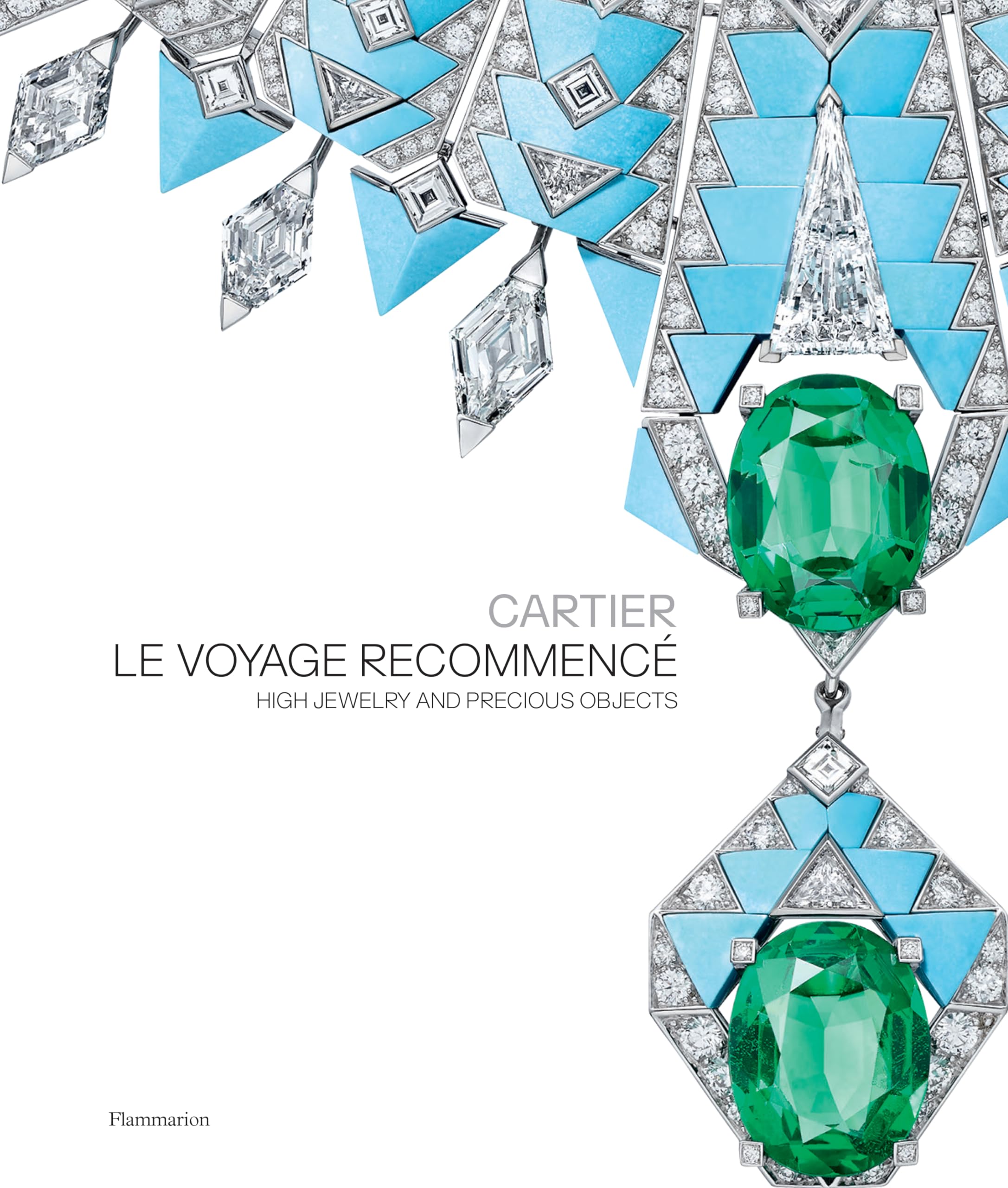 Cartier: Le Voyage Recommenc: High Jewelry and Precious Objects