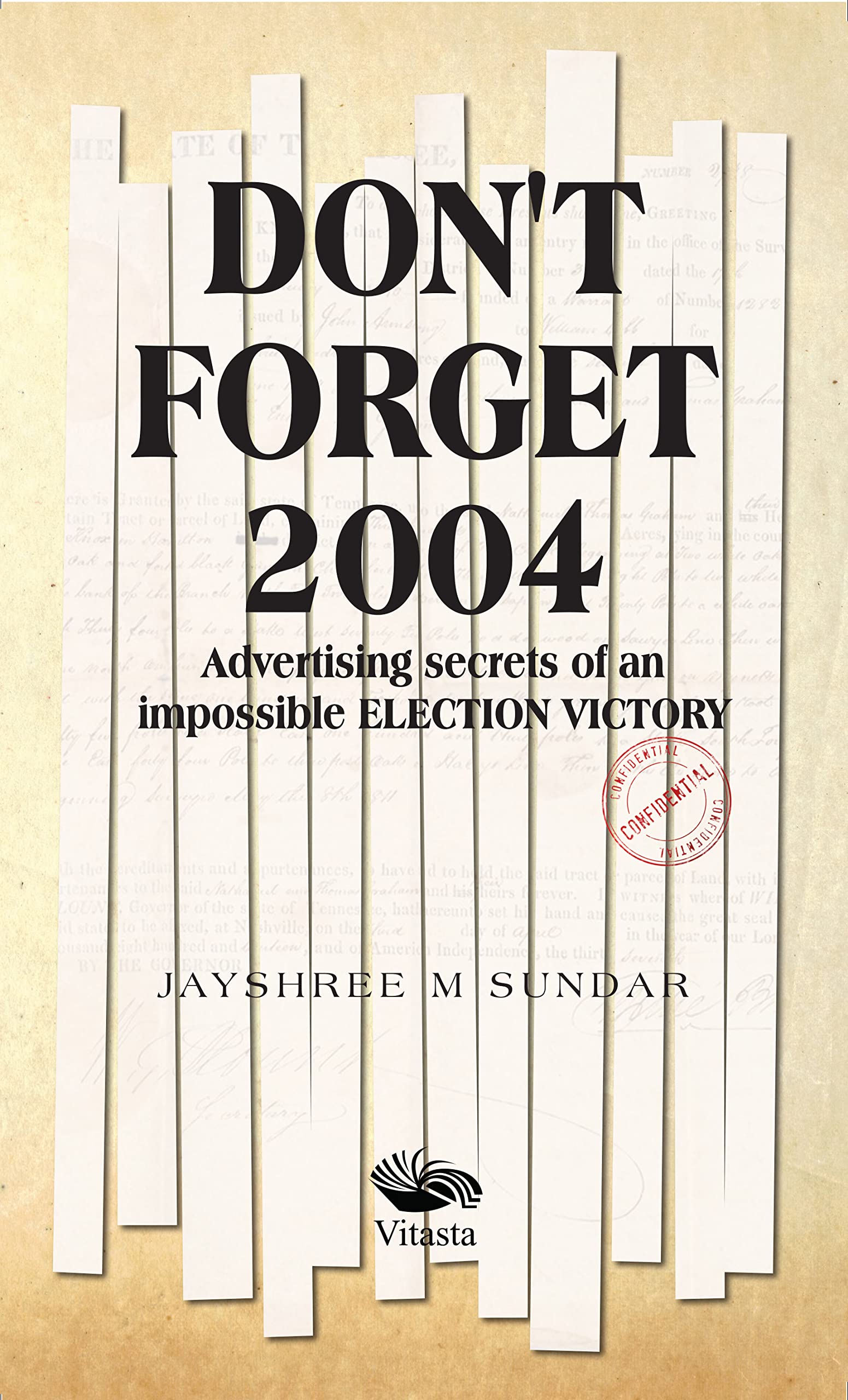 Dont Forget 2004: Advertising Secrets of an Impossible Election Victory