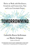 TomorrowMind: Thriving at Work with Resilience, Creativity, and ConnectionNow and in an Uncertain Future