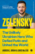 Zelensky: The Unlikely Ukrainian Hero Who Defied Putin and United the World