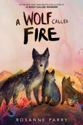 A Wolf Called Fire: A Gripping Animal Adventure About Courage, Leadership, and Survival