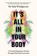 ItS All In Your Body: A Practical Roadmap To Healing Through MindBody Connection
