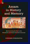 Primus Books  Assam in History and Memory: Restructuring the Past in the Nineteenth and Early Twentieth Centuries: 1