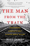 The Man from the Train: Discovering Americas Most Elusive Serial Killer
