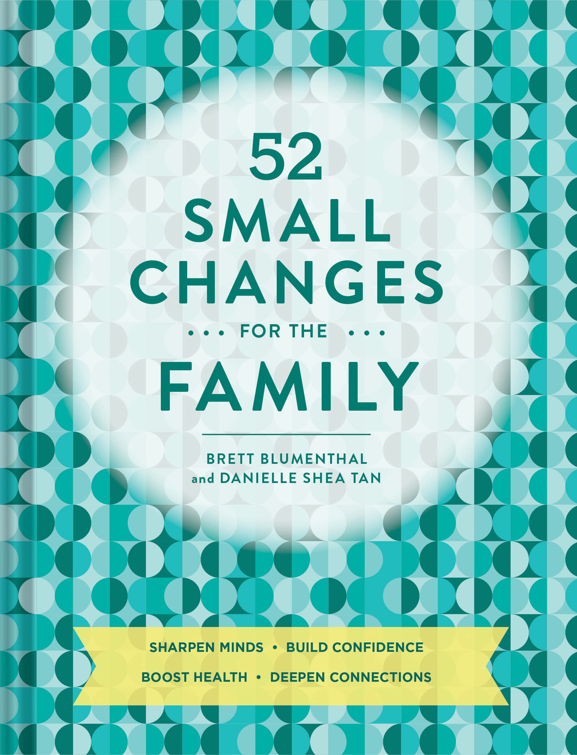 52 Small Changes for the Family: Sharpen Minds, Build Confidence, Boost Health, Deepen Connections (SelfImprovement Book, Healt