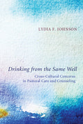 Drinking from the Same Well: CrossCultural Concerns in Pastoral Care and Counseling