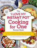 The I Love My Instant Pot Cooking for One Recipe Book: From Chicken and Wild Rice Soup to Sweet Potato Casserole with Brown Su