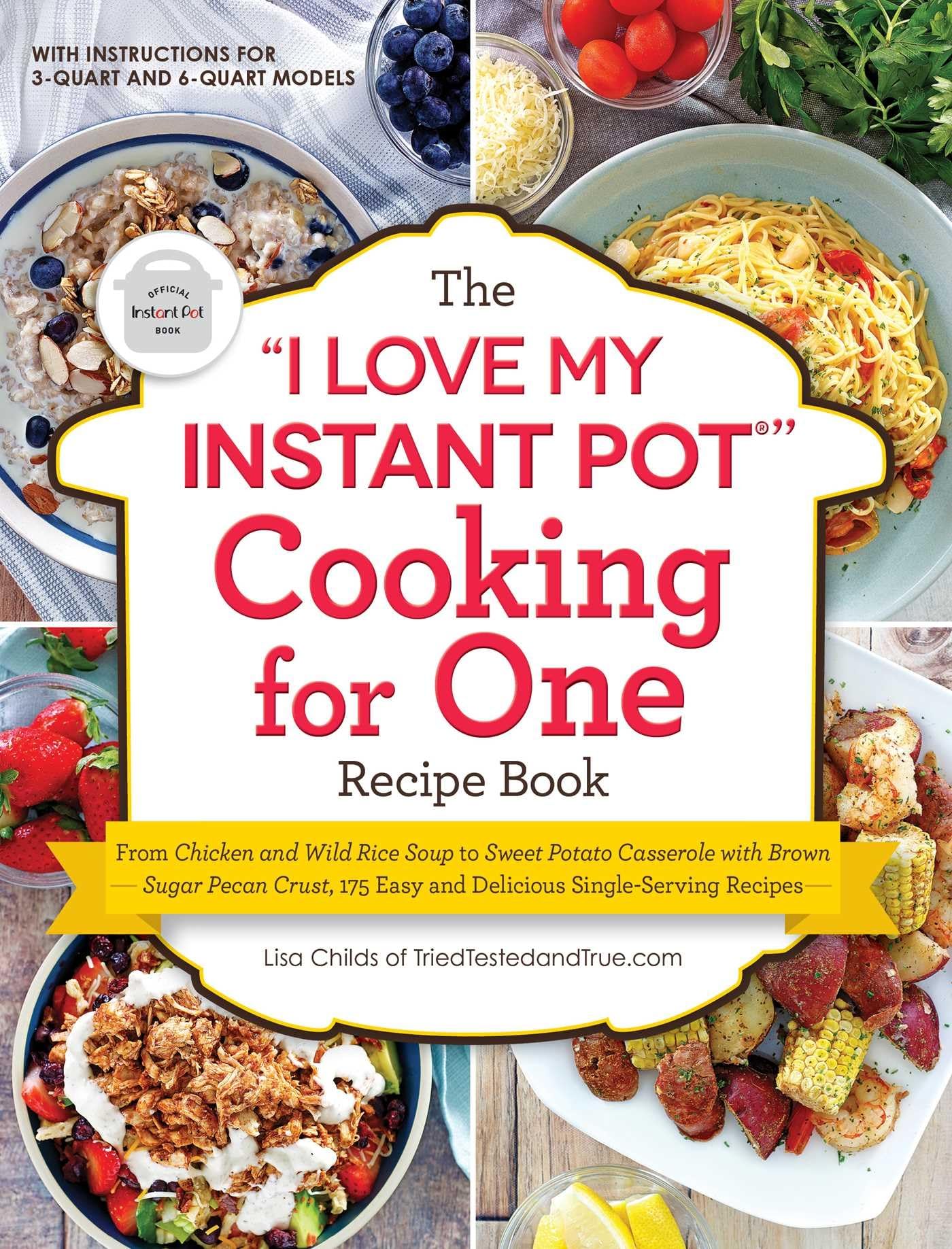 The I Love My Instant Pot Cooking for One Recipe Book: From Chicken and Wild Rice Soup to Sweet Potato Casserole with Brown Su