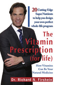 The Vitamin Prescription For Life: How Vitamins Can Be Your Natural Medicine