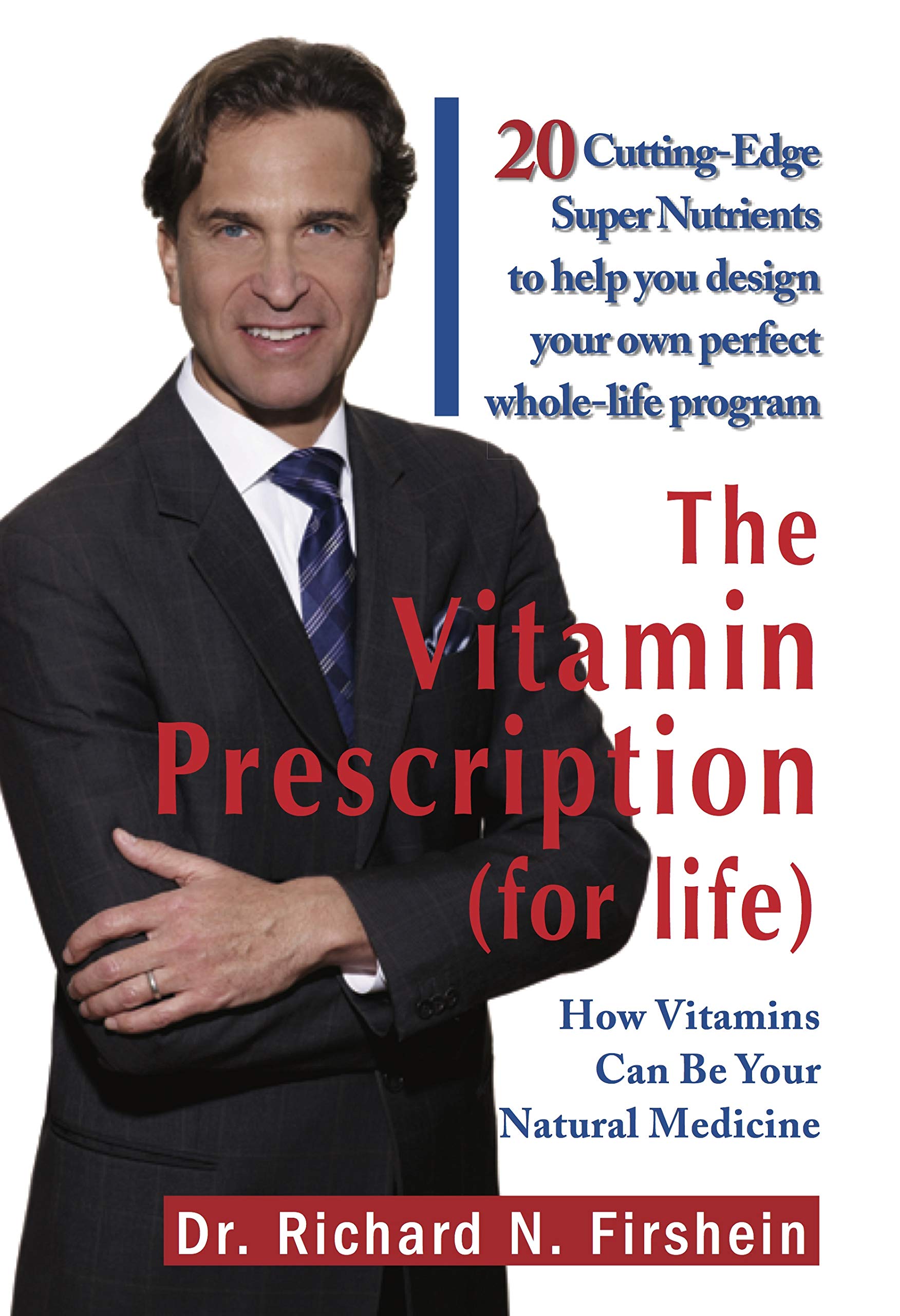 The Vitamin Prescription For Life: How Vitamins Can Be Your Natural Medicine