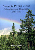Journey to Distant Groves: Profound Songs of the Tibetan Siddha Kalden Gyatso