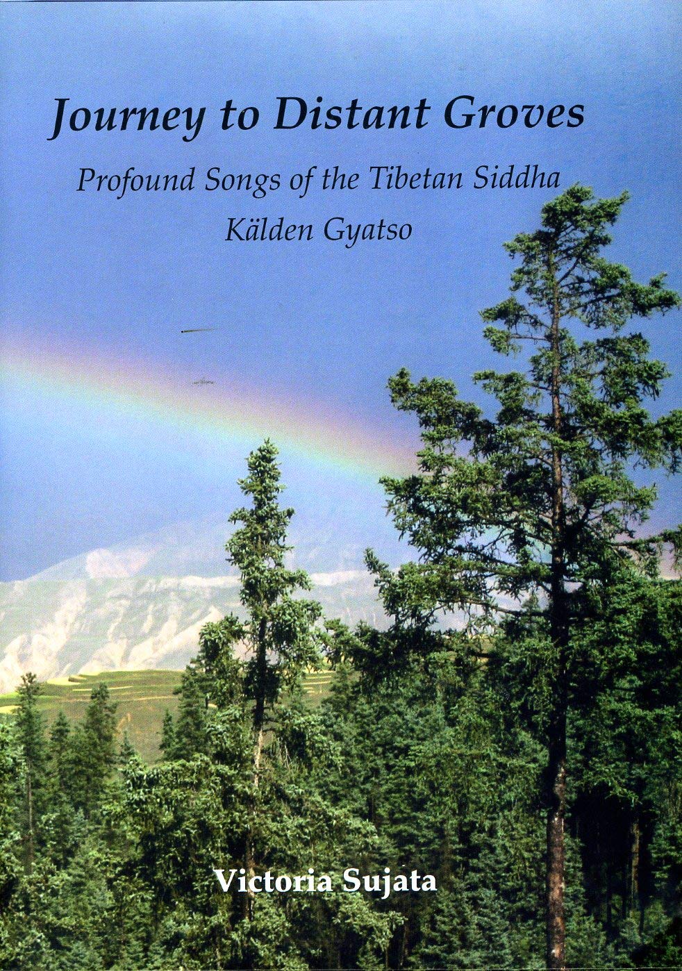 Journey to Distant Groves: Profound Songs of the Tibetan Siddha Kalden Gyatso