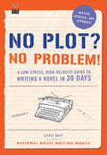No Plot? No Problem!: A Lowstress, Highvelocity Guide to Writing a Novel in 30 Days (NANOWRIMO)