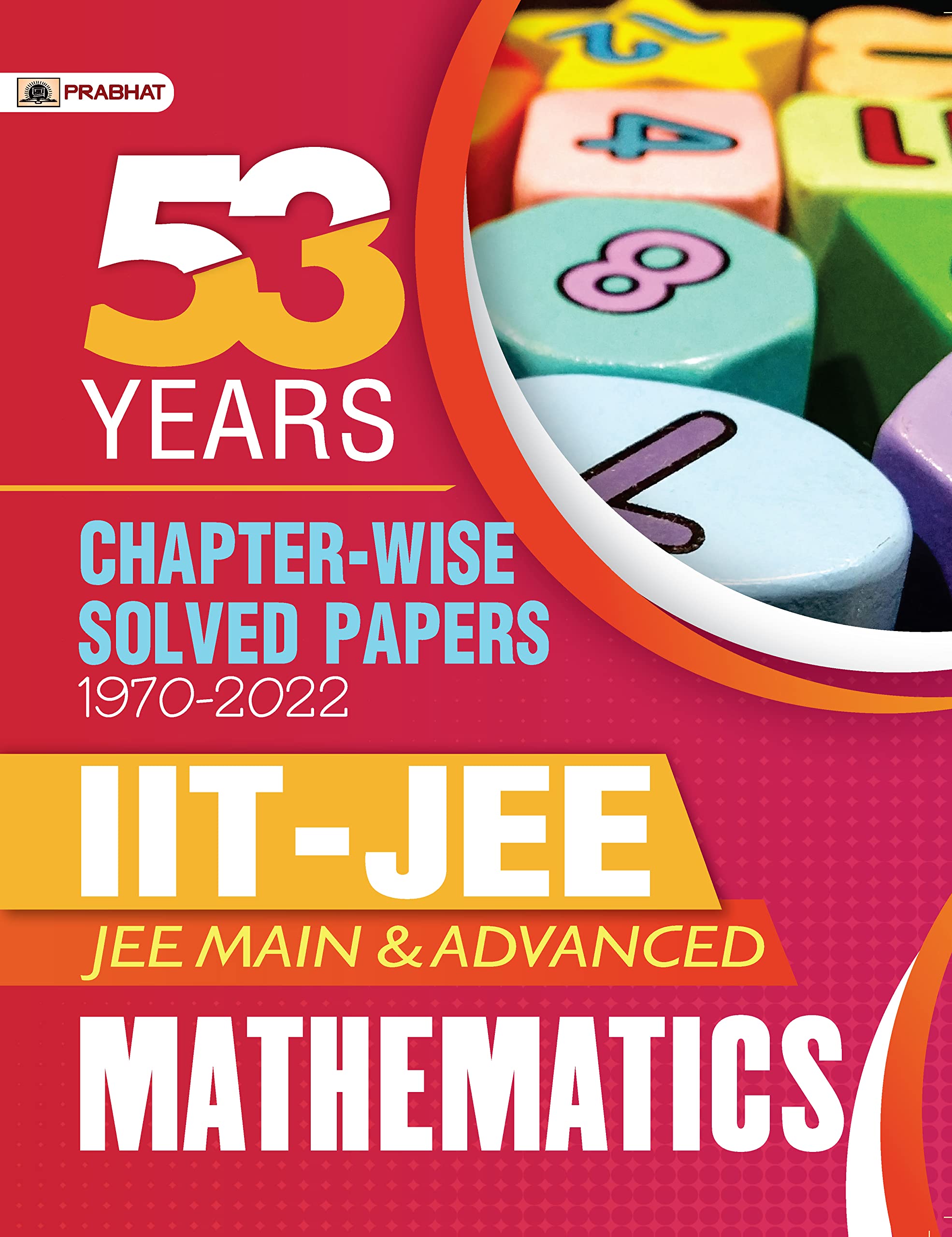 53 Previous Years IITJEE Main and Advanced ChapterWise Solved Papers 19702022 Mathematics