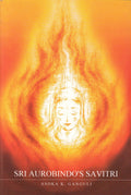 Sri Aurobindos Savitri : An Adventure Of Consciousness