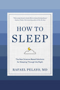 How to Sleep: The New ScienceBased Solutions for Sleeping Through the Night