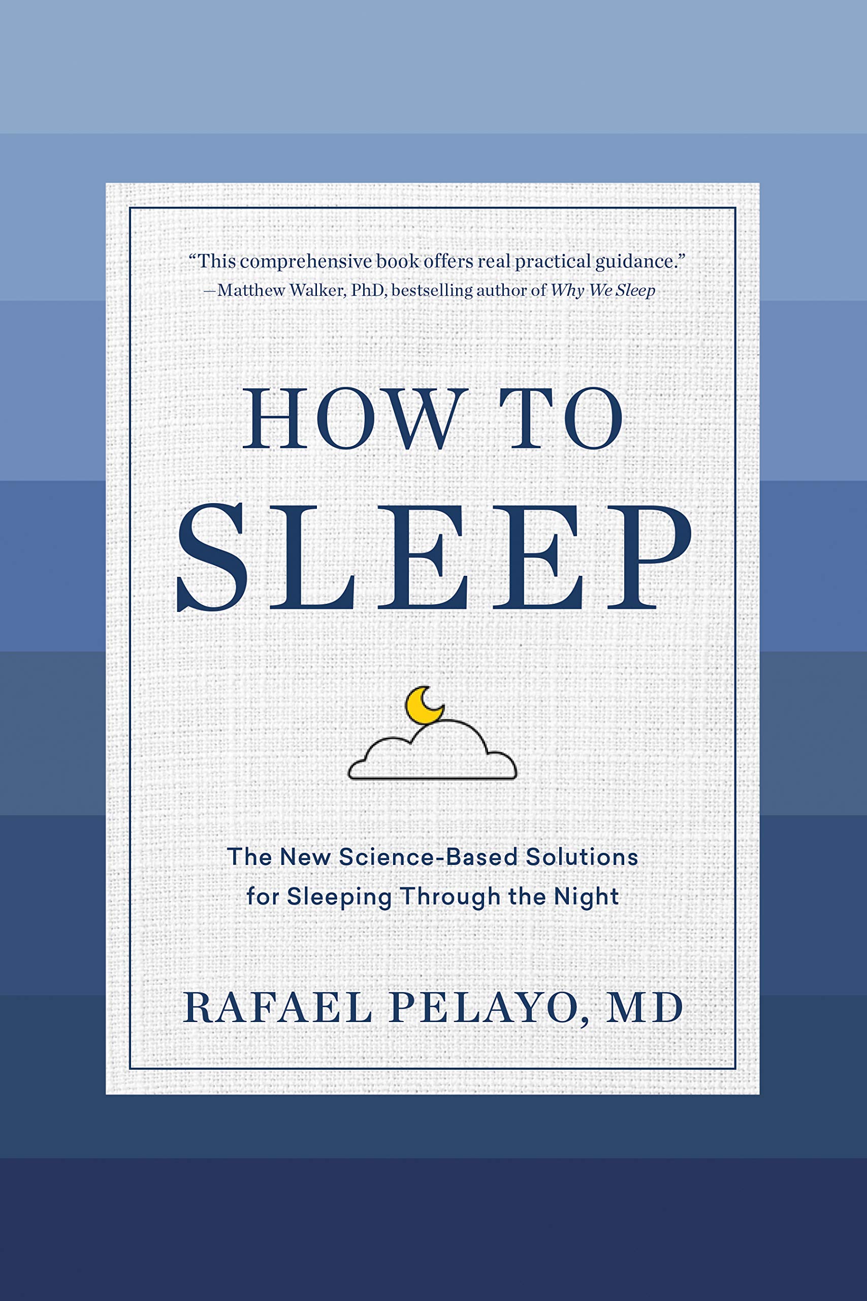 How to Sleep: The New ScienceBased Solutions for Sleeping Through the Night