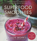 Superfood Smoothies: 100 Delicious, Energizing & Nutrientdense Recipes  A Cookbook (Julie Morriss Superfoods, 2)