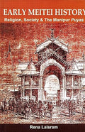 Early Meitei History: Religion, Society & The Manipur Puyas