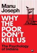 Why The Poor DonT Kill Us: The Psychology Of Indians