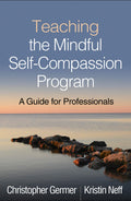 Teaching the Mindful SelfCompassion Program: A Guide for Professionals