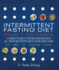 Intermittent Fasting Diet Guide and Cookbook: A Complete Guide to 16:8, OMAD, 5:2, Alternateday, and More