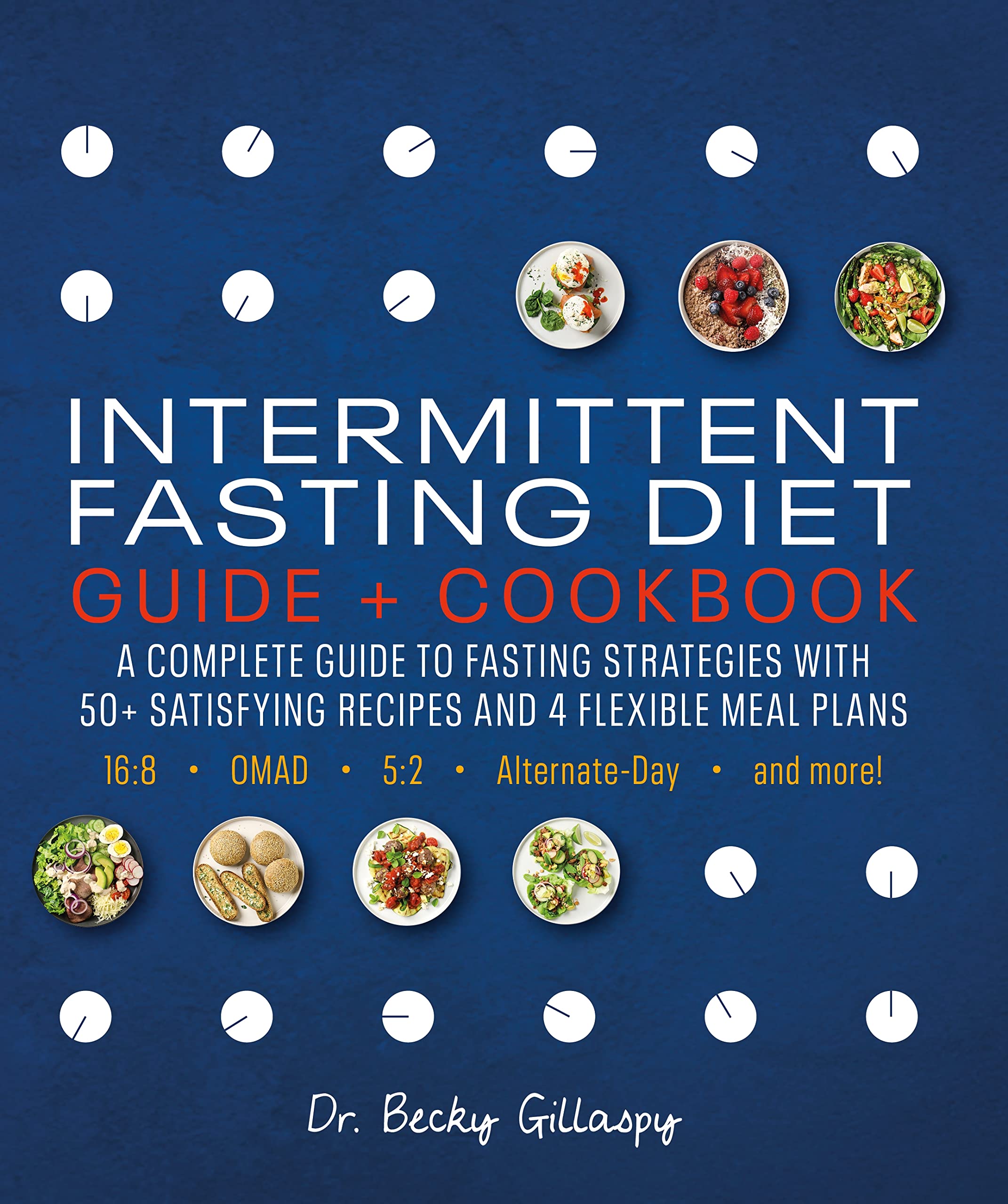 Intermittent Fasting Diet Guide and Cookbook: A Complete Guide to 16:8, OMAD, 5:2, Alternateday, and More